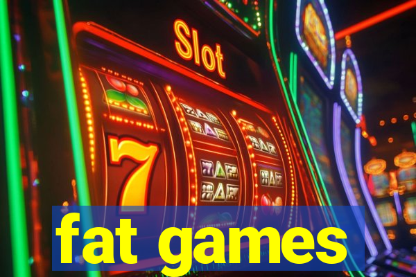 fat games